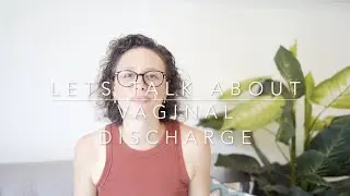 Lets Talk About...Vaginal Discharge