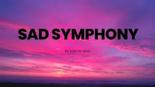 Sad Symphony | Sad as Soul | Emotional Heart Touching Lyrics Video