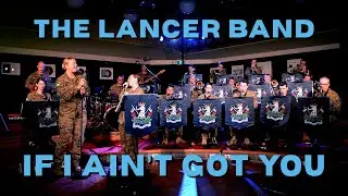 If I Ain't Got You - The Lancer Band (Australian Army)
