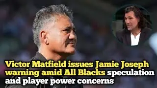 Victor Matfield issues Jamie Joseph warning amid All Blacks speculation and player power concerns