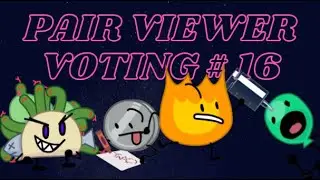 PAIR VIEWER VOTING # 16 [CLOSED]