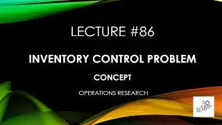Inventory Control Problem in OR | Key Concepts | Operations Research | Theory | L86
