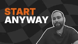 The Courage to Start (Even When You&rsquo;re Not Ready)