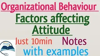 Factors Affecting Attitude | Attitude in organizational Behaviour | Sources of attitude
