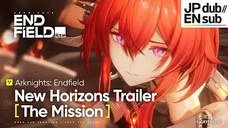 Arknights: Endfield New Horizons Trailer [The Mission]  --- JP dub//EN sub