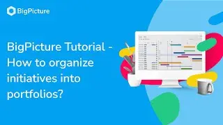 BigPicture Tutorial - How to organize initiatives into portfolios?