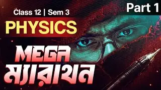 Class 12 Semester 3 PHYSICS Mega Marathon Part 1 💯 WBCHSE 3rd Sem Exam Physics Important Questions