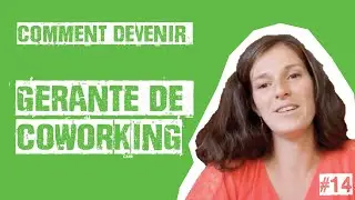 Comment devenir G&eacute;rante d'un Coworking ? (par &Eacute;milie Gaboriau) | Merci Bobby