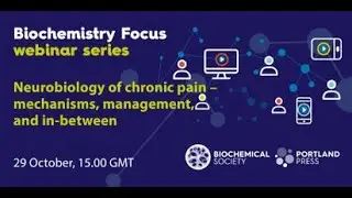 Biochemistry Focus webinar series: Neurobiology of chronic pain: mechanisms, management & in-between
