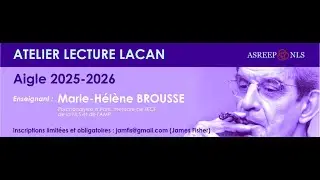 Atelier de Lecture Lacan 2025-2026 ASREEP-NLS avec Marie-H&eacute;l&egrave;ne Brousse - Rencontre du 06.12.2025