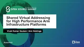Shared Virtual Addressing for High Performance Arm Infrastructure Platforms - Vivek Kumar Gautam