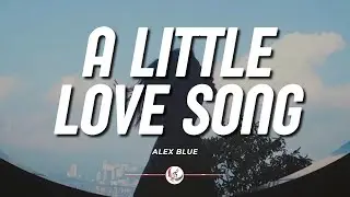 Alex Blue - A Little Love Song (lyrics)