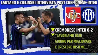 LAUTARO E  ZIELINSKI INTERVISTA POST CREMONESE INTER: