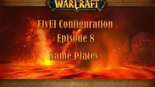 Episode 8 - ElvUI Name Plates, Addon for WOW