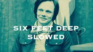Six Ft Ditch - Six Feet Deep (SLOWED)