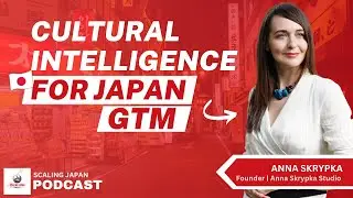 How AI and Cultural Intelligence Can Make or Break Your Japan GTM with Anna Skrypka