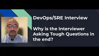DevOps/SRE Interview: Why is the Interviewer Asking Tough Questions in the End of The Interview??