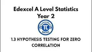 1.3 Hypothesis Testing for Zero Correlation - Edexcel A Level Statistics Year 2