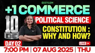 Plus One Commerce - Political Science | Constitution : Why & How? | 10 Dc - Day2 | Xylem +1 Commerce