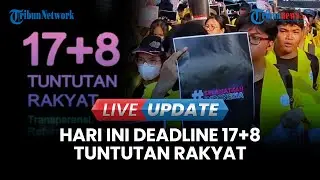 🔴 LIVE UPDATE | Menanti Keseriusan Pemerintah Memenuhi 17+8 Tuntutan Rakyat, Deadline Hari ini