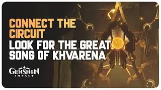 Connect the Circuit (Look for the Great Songs of Khvarena) | Genshin Impact 3.6