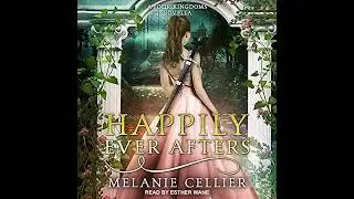 Happily Ever Afters: A Reimagining of Snow White and Rose Red by Melanie Cellier | Full Audiobook