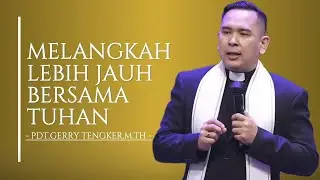 Melangkah Lebih Jauh Bersama Tuhan || Pdt.Gerry Tengker,M.Th
