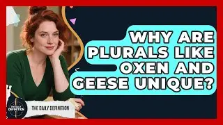 Why Are Plurals Like Oxen And Geese Unique? - The Daily Definition