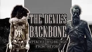 The Devil's Backbone: Attacked by Beings From Beyond!