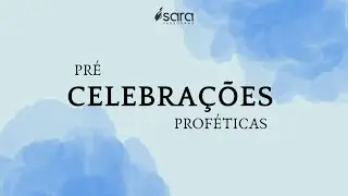 Pré - celebrações proféticas  l Sara Vassouras