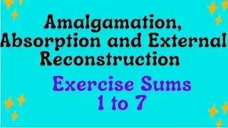 Amalgamation, Absorption and External Reconstruction - Exercise Sum 1 to 7 Corporate A/c  solutions