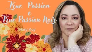 Resenha do True Passion e True Passion Noir, Mary Kay.