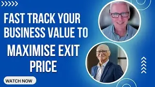 How to Fast Track Your Business Value to Maximise Exit Price with Business Veteran Mark Jackson