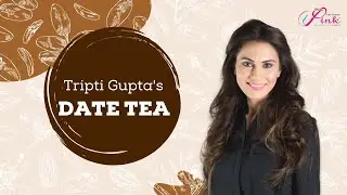 Tripti Gupta&rsquo;s Homemade Date Tea Recipe for Glowing Skin & Immunity Booster | iPink