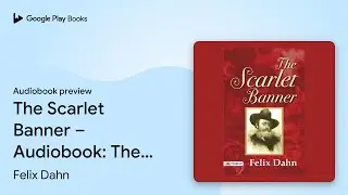 The Scarlet Banner &ndash; Audiobook: The Scarlet&hellip; by Felix Dahn &middot; Audiobook preview