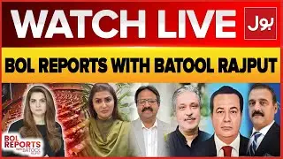 Live: BOL Reports With Batool Rajput | Govt-Opposition Talks | Irfan Siddiqui's Exclusive Interview