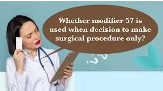 MODIFIER 57 with clinical scenarios