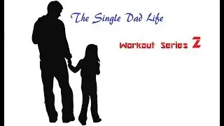 Single Dad Life Workout Series 2