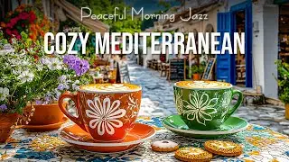 Cozy Mediterranean Coffee Street 🌼 Jazz Music for a Peaceful Morning for Good Mood