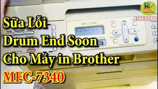 SỮA LỖI  Drum End Soon  error  cho  m&aacute;y  in Brother MFC-7340