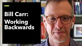 Working Backwards: Bill Carr