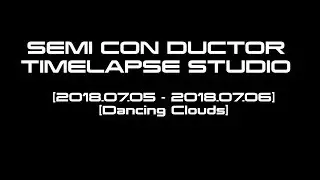 SCD Timelapse Studio - [2018.07.05 - 2018.07.06] [Dancing Clouds]