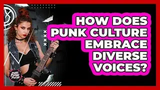 How Does Punk Culture Embrace Diverse Voices?