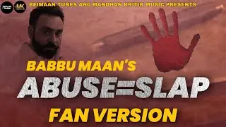 Abuse Slap (Full Song) | Babbu Maan | Fan Version | Mandhan Kritik | Babbu Maan New Song Online 