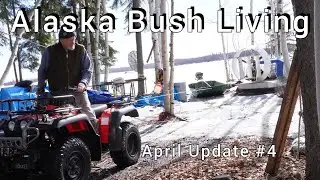 Race Against Time: Spring Rush in the Alaskan Bush - April Update #4