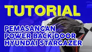 TUTORIAL - PEMASANGAN POWER BACK DOOR HYUNDAI STARGAZER BUKA TUTUP BAGASI OTOMATIS