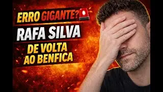 RAFA SILVA DE VOLTA AO BENFICA: ERRO GIGANTE?