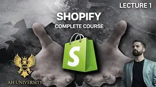 Shopify Introduction & Course Outline | Lecture 1 | AH University