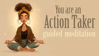 A Guided Meditation for Taking Action!