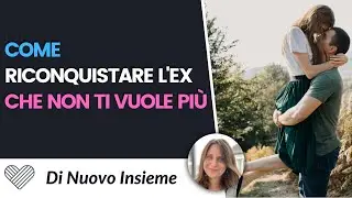 Come riconquistare un ex che non ti vuole pi&ugrave;. Le azioni giuste da fare